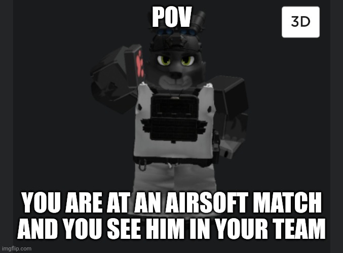 POV; YOU ARE AT AN AIRSOFT MATCH AND YOU SEE HIM IN YOUR TEAM | image tagged in travis saluting | made w/ Imgflip meme maker