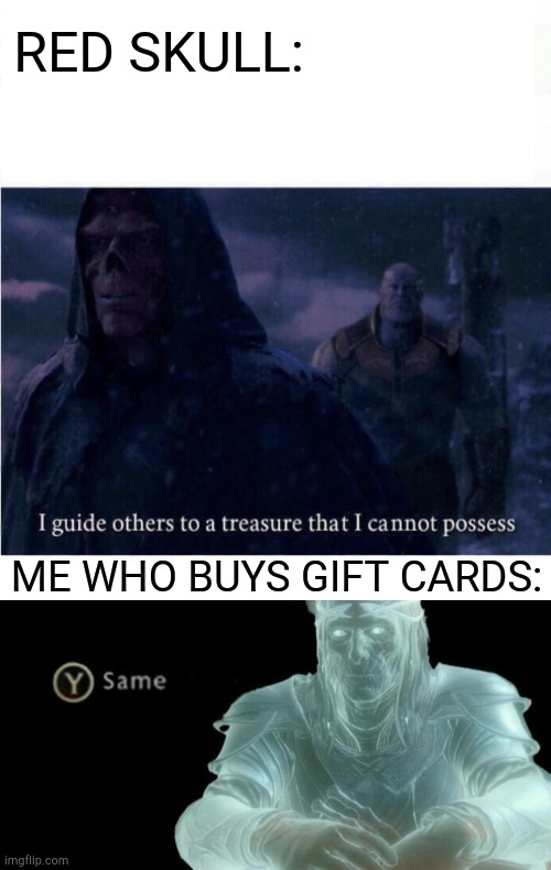Gift cards | RED SKULL:; ME WHO BUYS GIFT CARDS: | image tagged in i guide others to a treasure i cannot possess,press y same | made w/ Imgflip meme maker
