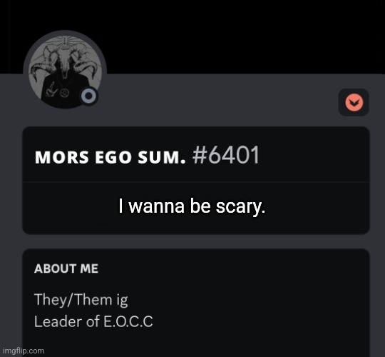 I wanna be scary. | made w/ Imgflip meme maker