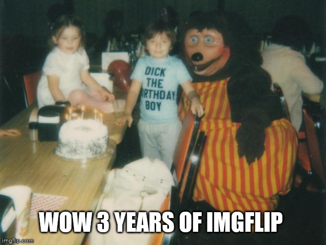 Weird how so much changed since my last imgflip birthday | WOW 3 YEARS OF IMGFLIP | image tagged in dick the birthday boy | made w/ Imgflip meme maker