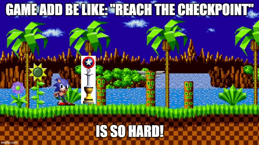 Every game add | GAME ADD BE LIKE: "REACH THE CHECKPOINT"; IS SO HARD! | image tagged in green hill zone | made w/ Imgflip meme maker
