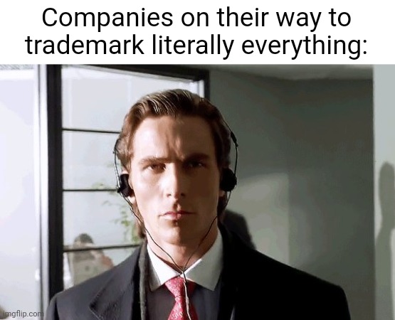 Insert the ":true story:" image | Companies on their way to trademark literally everything: | image tagged in bateman walking,true story,fyp,relatable,sigma | made w/ Imgflip meme maker