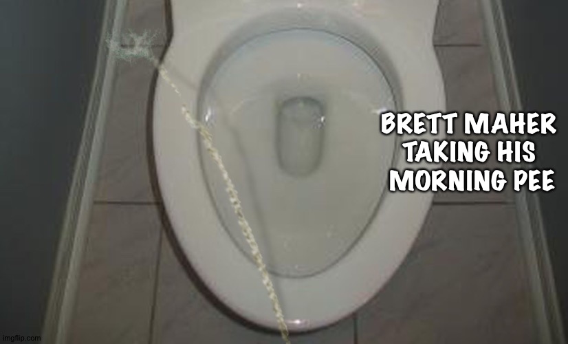 Wide to the left | BRETT MAHER 
TAKING HIS 
MORNING PEE | image tagged in brett maher morning pee | made w/ Imgflip meme maker