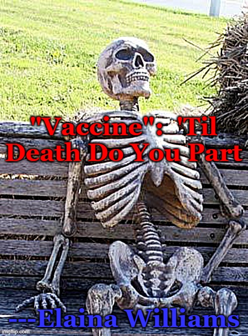 Waiting Skeleton | "Vaccine":  'Til Death Do You Part; ---Elaina Williams | image tagged in memes,waiting skeleton | made w/ Imgflip meme maker