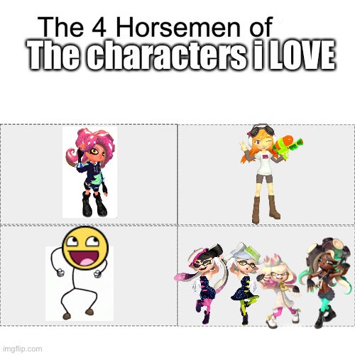 Four horsemen | The characters i LOVE | image tagged in four horsemen | made w/ Imgflip meme maker