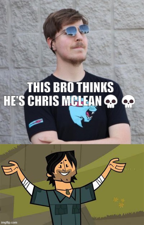 fake | THIS BRO THINKS HE'S CHRIS MCLEAN💀💀 | image tagged in mr beast | made w/ Imgflip meme maker