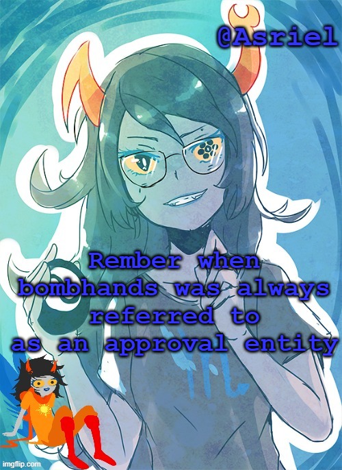 now it's inky's title | Rember when bombhands was always referred to as an approval entity | image tagged in asriel's vriska template | made w/ Imgflip meme maker