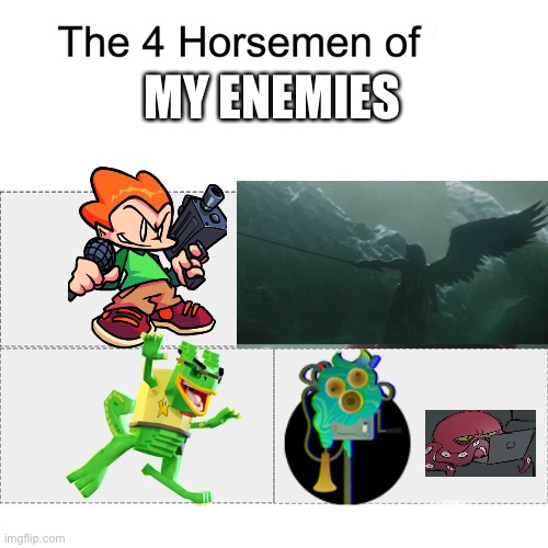 Four horsemen | MY ENEMIES | image tagged in four horsemen | made w/ Imgflip meme maker