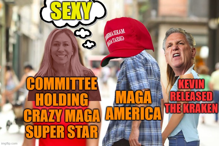 Distracted Boyfriend Meme | COMMITTEE HOLDING CRAZY MAGA
SUPER STAR MAGA AMERICA KEVIN RELEASED THE KRAKEN SEXY | image tagged in memes,distracted boyfriend | made w/ Imgflip meme maker