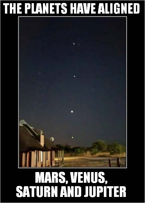When You Really Should Have Bought A Lottery Ticket ! | THE PLANETS HAVE ALIGNED; MARS, VENUS, SATURN AND JUPITER | image tagged in planets,alignment,lottery | made w/ Imgflip meme maker