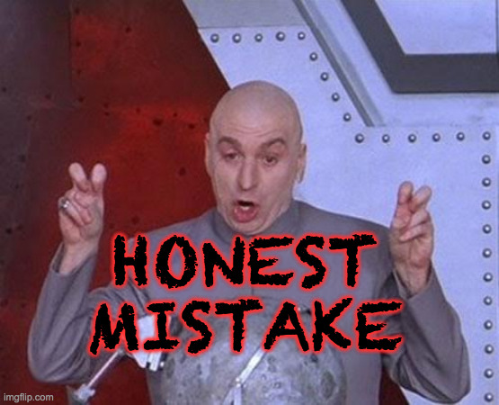 Dr Evil Laser Meme | HONEST
MISTAKE | image tagged in memes,dr evil laser | made w/ Imgflip meme maker