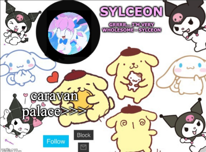 sylceon's sanrio template by heaven | caravan palace>>> | image tagged in sylceon's sanrio template by heaven | made w/ Imgflip meme maker