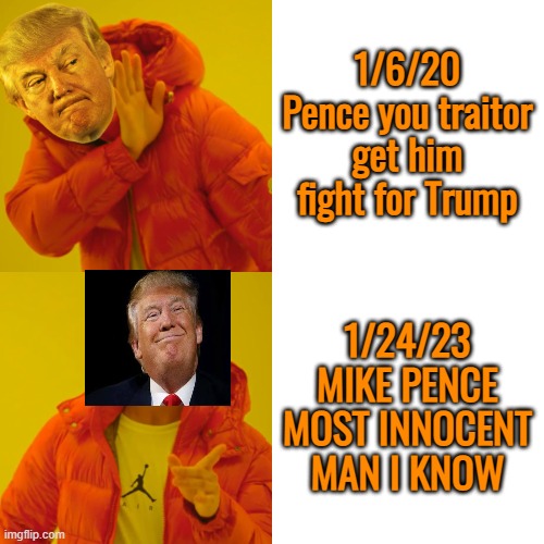Drake Hotline Bling Meme | 1/6/20 Pence you traitor
get him
fight for Trump 1/24/23
MIKE PENCE MOST INNOCENT MAN I KNOW | image tagged in memes,drake hotline bling | made w/ Imgflip meme maker