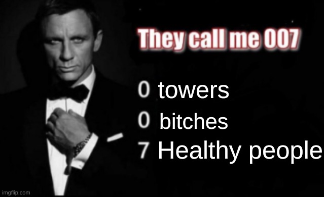 Stereotypical USA | towers; bitches; Healthy people | image tagged in they call me 007 | made w/ Imgflip meme maker
