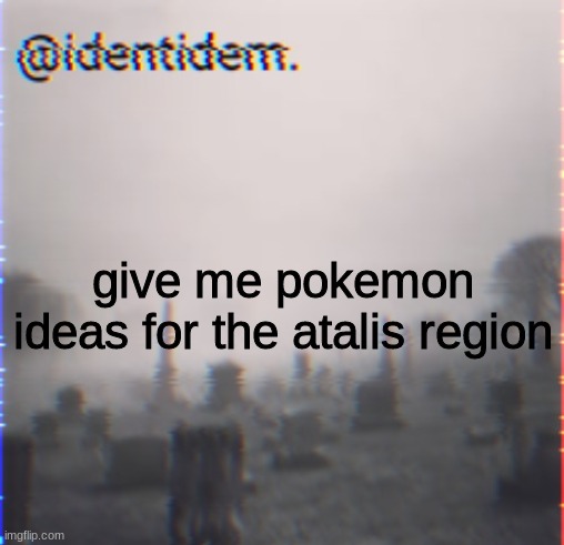 bgrs | give me pokemon ideas for the atalis region | made w/ Imgflip meme maker