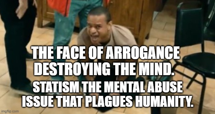 Pfizer meltdown | THE FACE OF ARROGANCE DESTROYING THE MIND. STATISM THE MENTAL ABUSE ISSUE THAT PLAGUES HUMANITY. | image tagged in pfizer meltdown | made w/ Imgflip meme maker