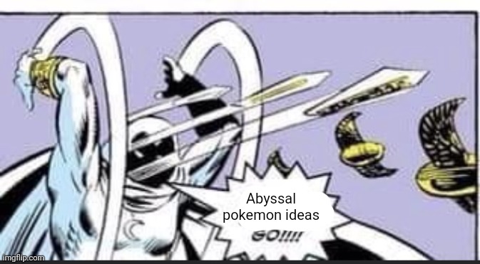 Random Bullshit Go | Abyssal pokemon ideas | image tagged in random bullshit go | made w/ Imgflip meme maker