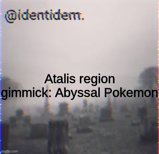 bgr | Atalis region gimmick: Abyssal Pokemon | made w/ Imgflip meme maker