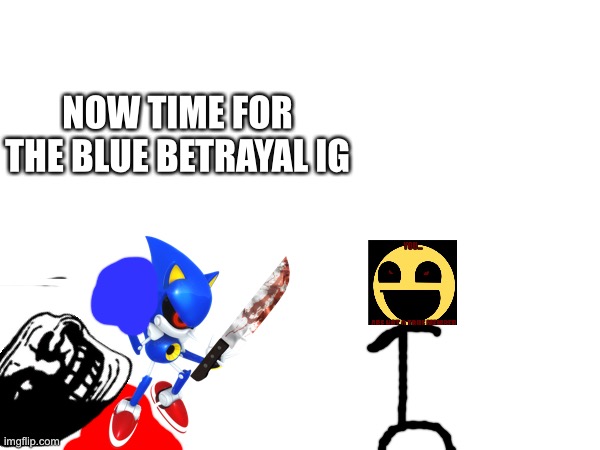 Prepare for the battle, you motherf***** | NOW TIME FOR THE BLUE BETRAYAL IG | image tagged in i didn t want to do this | made w/ Imgflip meme maker