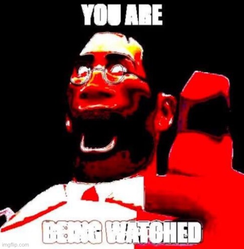 You are being watched! | image tagged in nuke,nuked,nuked meme,memes,funny,random | made w/ Imgflip meme maker