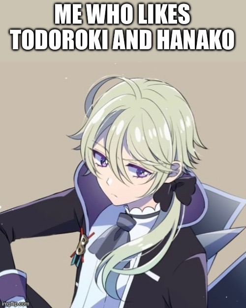 ME WHO LIKES TODOROKI AND HANAKO | made w/ Imgflip meme maker