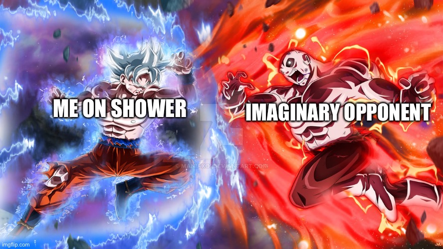 You do this to? | IMAGINARY OPPONENT; ME ON SHOWER | image tagged in versus,goku,fun,shower,argument | made w/ Imgflip meme maker