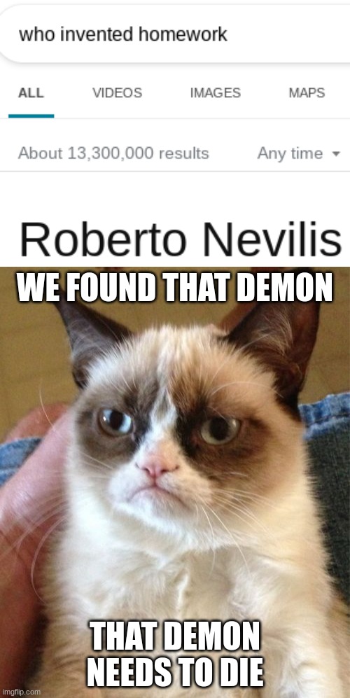 WE FOUND THAT DEMON; THAT DEMON NEEDS TO DIE | image tagged in memes,grumpy cat | made w/ Imgflip meme maker