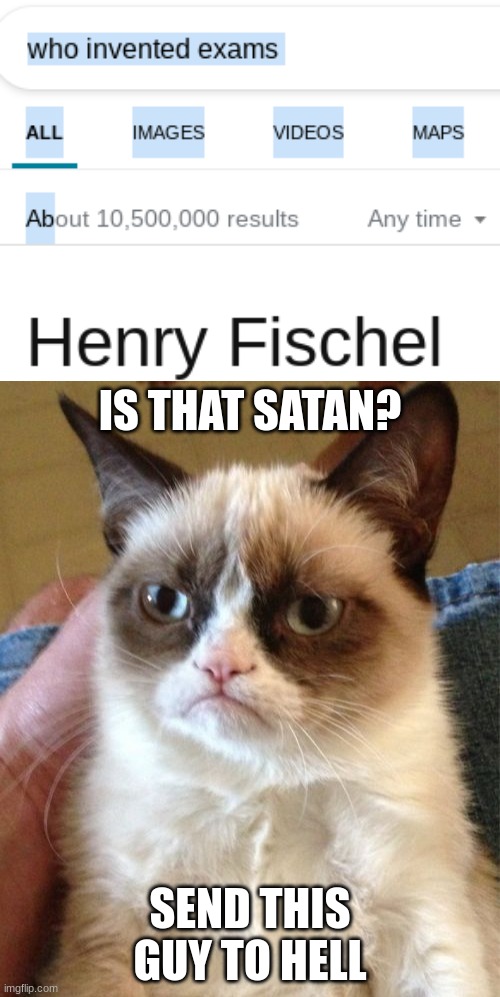 IS THAT SATAN? SEND THIS GUY TO HELL | image tagged in memes,grumpy cat | made w/ Imgflip meme maker