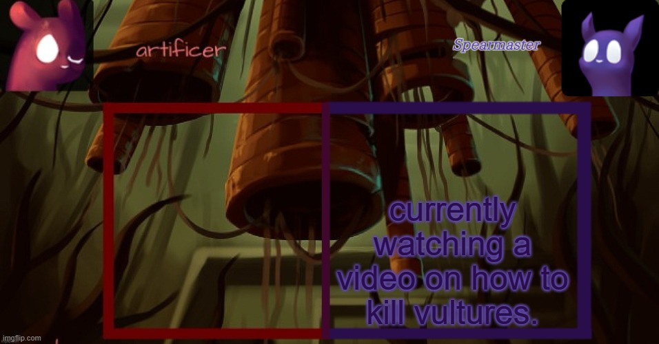 Artificer and spearmaster temp | currently watching a video on how to kill vultures. | image tagged in artificer and spearmaster temp | made w/ Imgflip meme maker