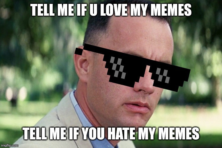 And Just Like That Meme | TELL ME IF U LOVE MY MEMES; TELL ME IF YOU HATE MY MEMES | image tagged in memes,and just like that | made w/ Imgflip meme maker