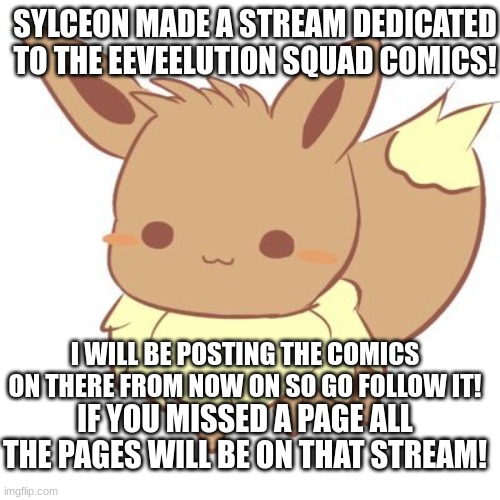 w o r d s | SYLCEON MADE A STREAM DEDICATED TO THE EEVEELUTION SQUAD COMICS! I WILL BE POSTING THE COMICS ON THERE FROM NOW ON SO GO FOLLOW IT! IF YOU MISSED A PAGE ALL THE PAGES WILL BE ON THAT STREAM! | image tagged in chibi eevee | made w/ Imgflip meme maker