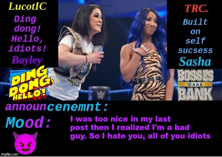 LucotIC and TRC: Boss 'n' Hug Connection DUO announcement temp | I was too nice in my last post then I realized I'm a bad guy. So I hate you, all of you idiots; 😈 | image tagged in lucotic and trc boss 'n' hug connection duo announcement temp | made w/ Imgflip meme maker