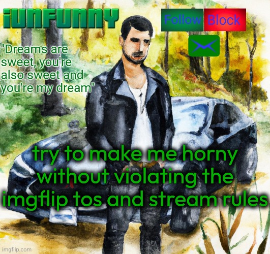 iunfunny.co | try to make me horny without violating the imgflip tos and stream rules | image tagged in iunfunny co | made w/ Imgflip meme maker