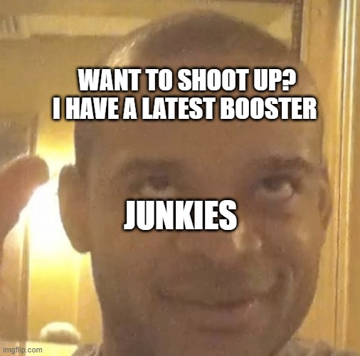 jordon walker | WANT TO SHOOT UP? I HAVE A LATEST BOOSTER; JUNKIES | image tagged in jordon walker | made w/ Imgflip meme maker