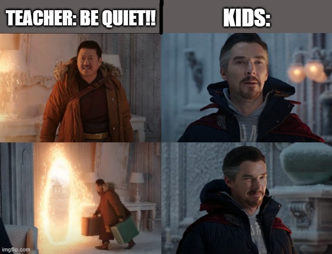 this is my first temp | KIDS:; TEACHER: BE QUIET!! | image tagged in dont use that spell doctor strange | made w/ Imgflip meme maker