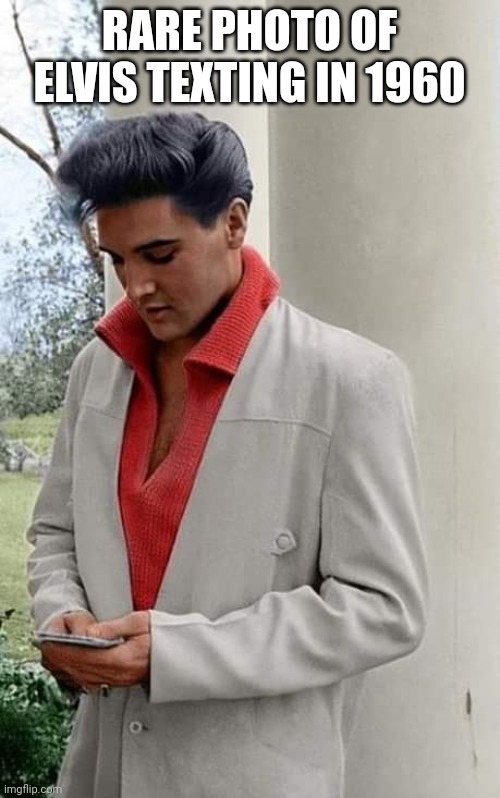 Elvis Texting | RARE PHOTO OF ELVIS TEXTING IN 1960 | image tagged in elvis,elvis presley,texting,1960s | made w/ Imgflip meme maker