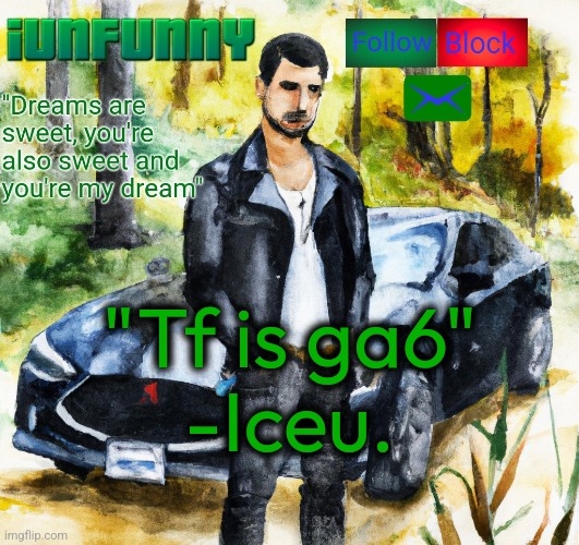 iunfunny.co | "Tf is ga6"
-Iceu. | image tagged in iunfunny co | made w/ Imgflip meme maker