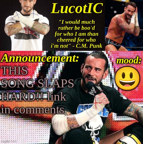 https://www.youtube.com/watch?v=7xxgRUyzgs0 | THIS SONG SLAPS HARD!! link in comments; 😃 | image tagged in lucotic's c m punk announcement temp 16 | made w/ Imgflip meme maker