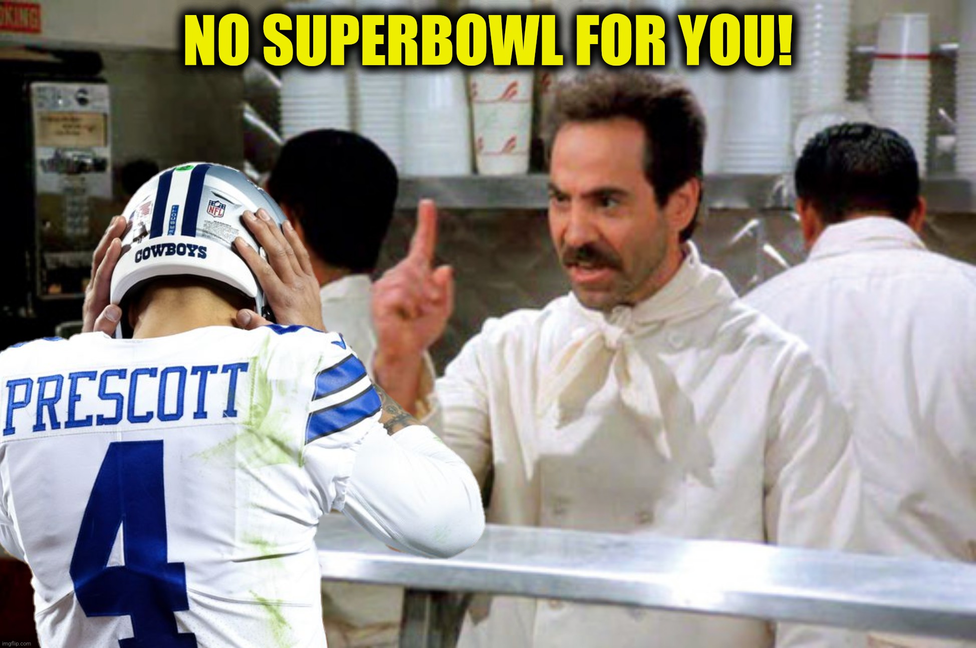 Bad Photoshop Sunday presents:  Ouch!!! | NO SUPERBOWL FOR YOU! | image tagged in bad photoshop sunday,seinfeld,soup nazi,superbowl | made w/ Imgflip meme maker