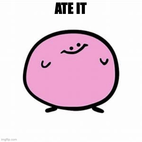 Kirbo | ATE IT | image tagged in kirbo | made w/ Imgflip meme maker