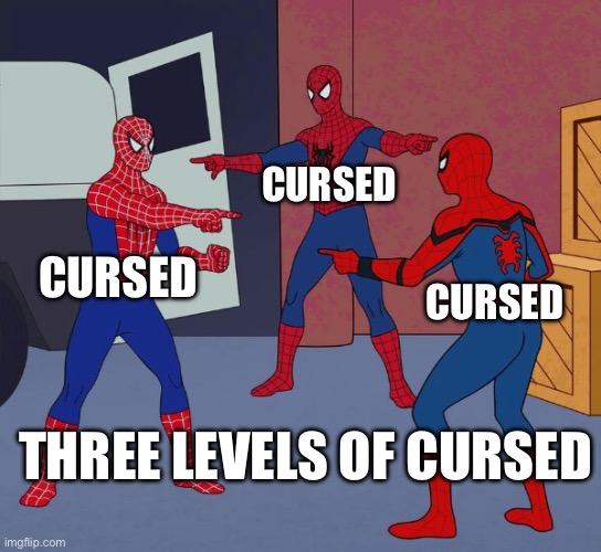 Spider Man Triple | CURSED; CURSED; CURSED; THREE LEVELS OF CURSED | image tagged in spider man triple | made w/ Imgflip meme maker