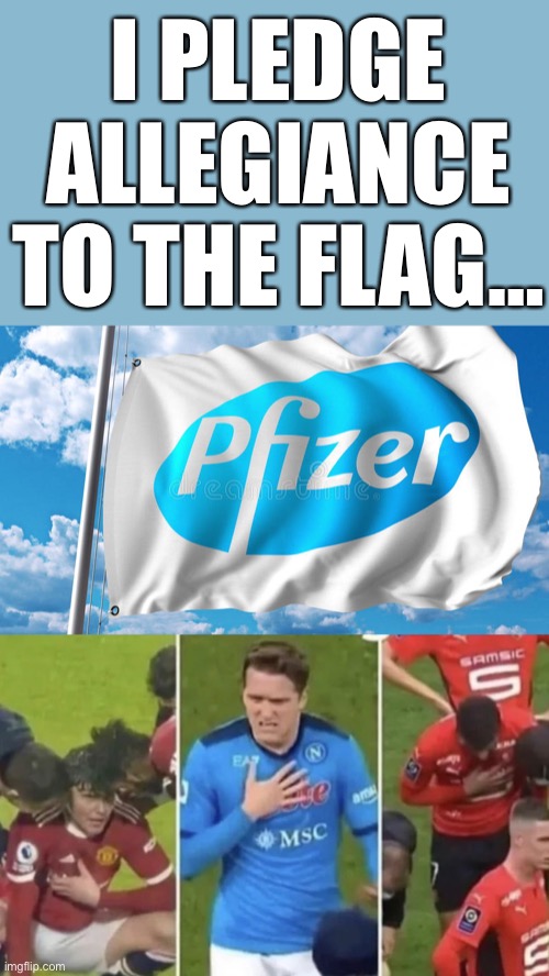 With boosters forever for all… | I PLEDGE ALLEGIANCE TO THE FLAG… | image tagged in pfizer | made w/ Imgflip meme maker