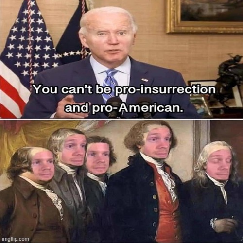 America was founded by an insurrection | image tagged in joe biden | made w/ Imgflip meme maker