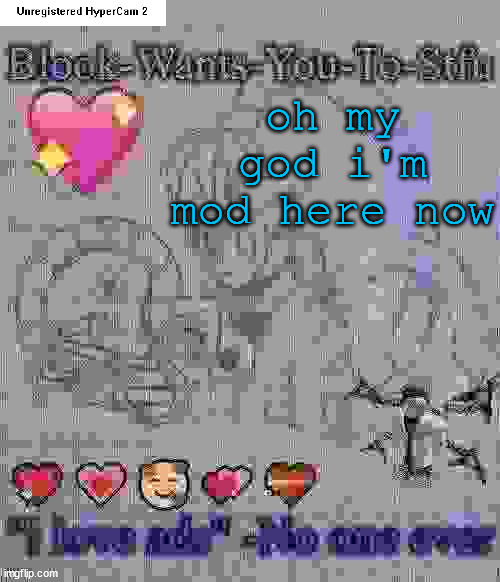 Blook's Dr. Blookie Template | oh my god i'm mod here now | image tagged in blook's dr blookie template | made w/ Imgflip meme maker