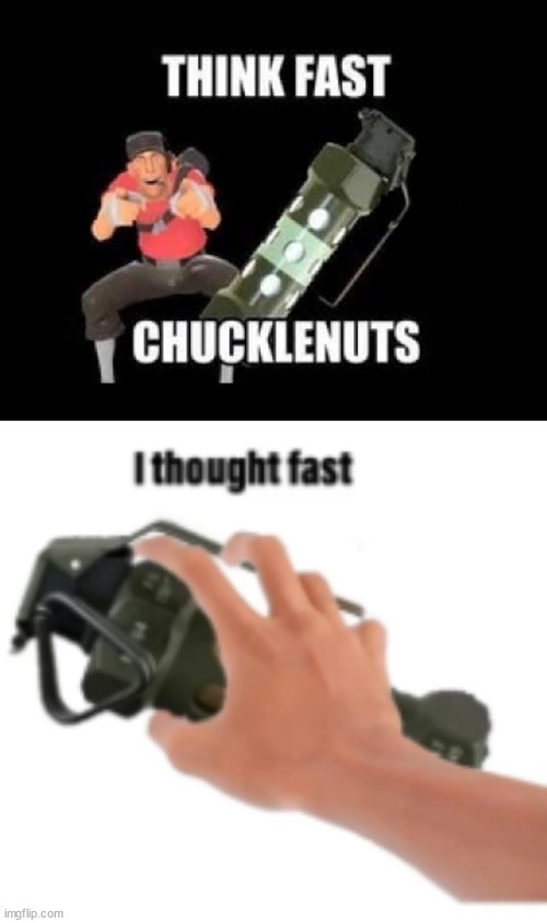 shitpost | image tagged in think fast chucklenuts without the pin,i thought fast | made w/ Imgflip meme maker