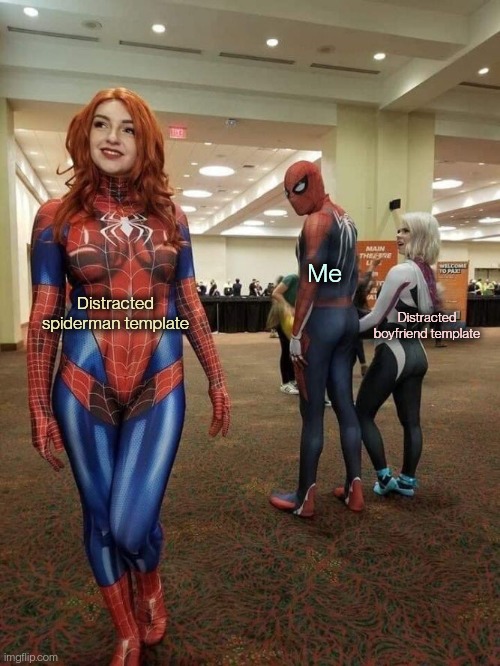 The only problem is the text boxes are REALLY messed up, I changed settings and positions to make this look right | Me; Distracted boyfriend template; Distracted spiderman template | image tagged in distracted boyfriend cosplay | made w/ Imgflip meme maker