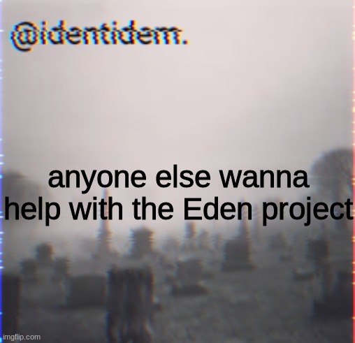 jbk | anyone else wanna help with the Eden project | made w/ Imgflip meme maker