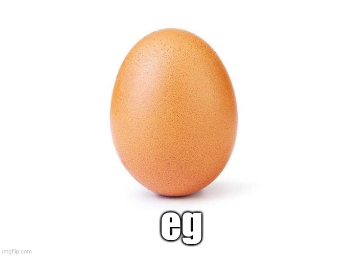 W eg | eg | image tagged in eggbert,eg | made w/ Imgflip meme maker