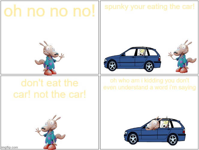 spunky don't eat the car | oh no no no! spunky your eating the car! don't eat the car! not the car! oh who am i kidding you don't even understand a word i'm saying | image tagged in memes,blank comic panel 2x2,references,turner and hooch,rocko's modern life,nickelodeon | made w/ Imgflip meme maker