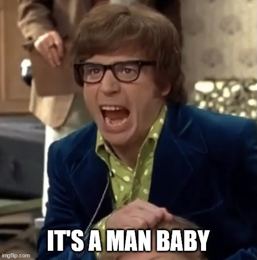 Austin Powers | IT'S A MAN BABY | image tagged in austin powers | made w/ Imgflip meme maker